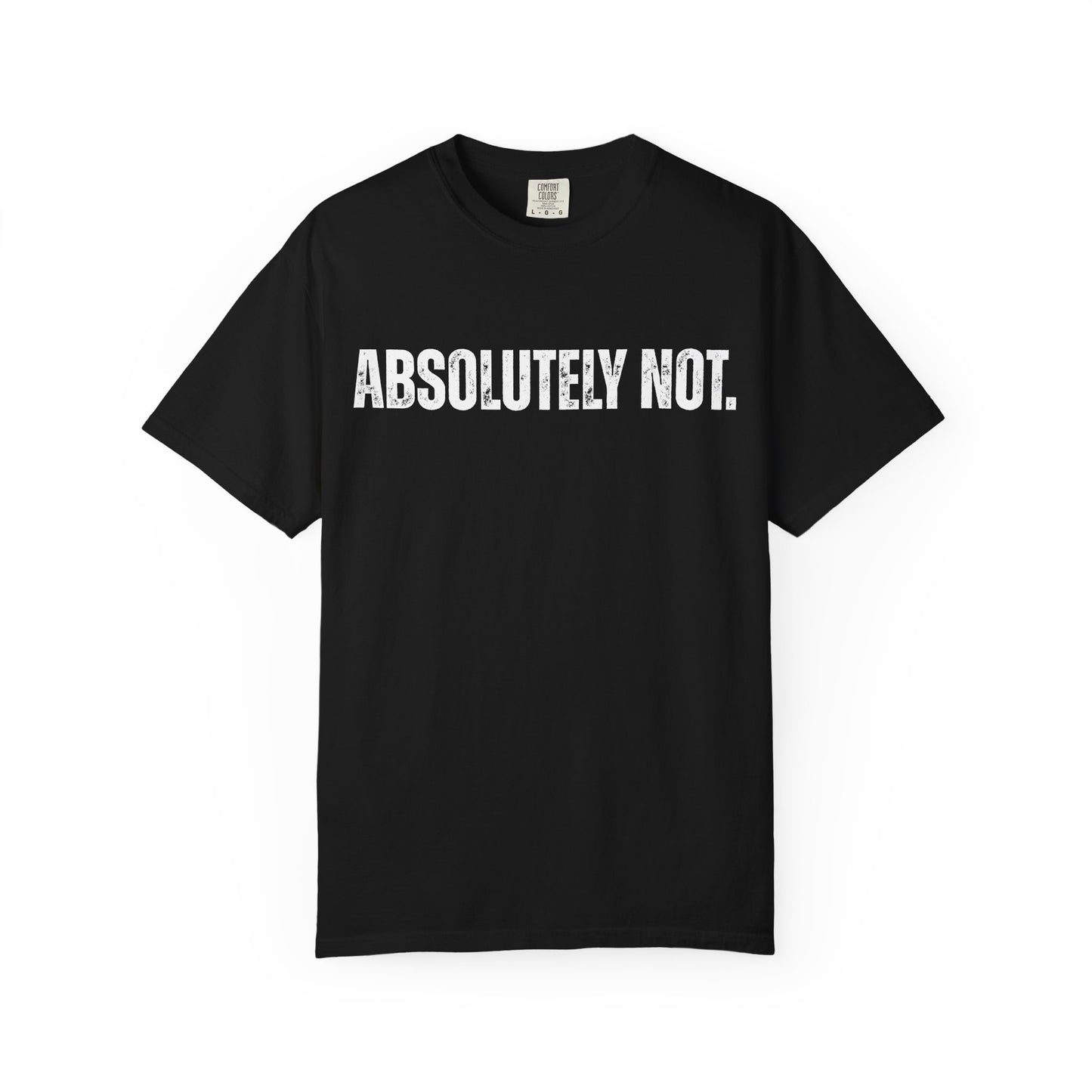 Absolutely Not. Unisex Garment-Dyed T-shirt