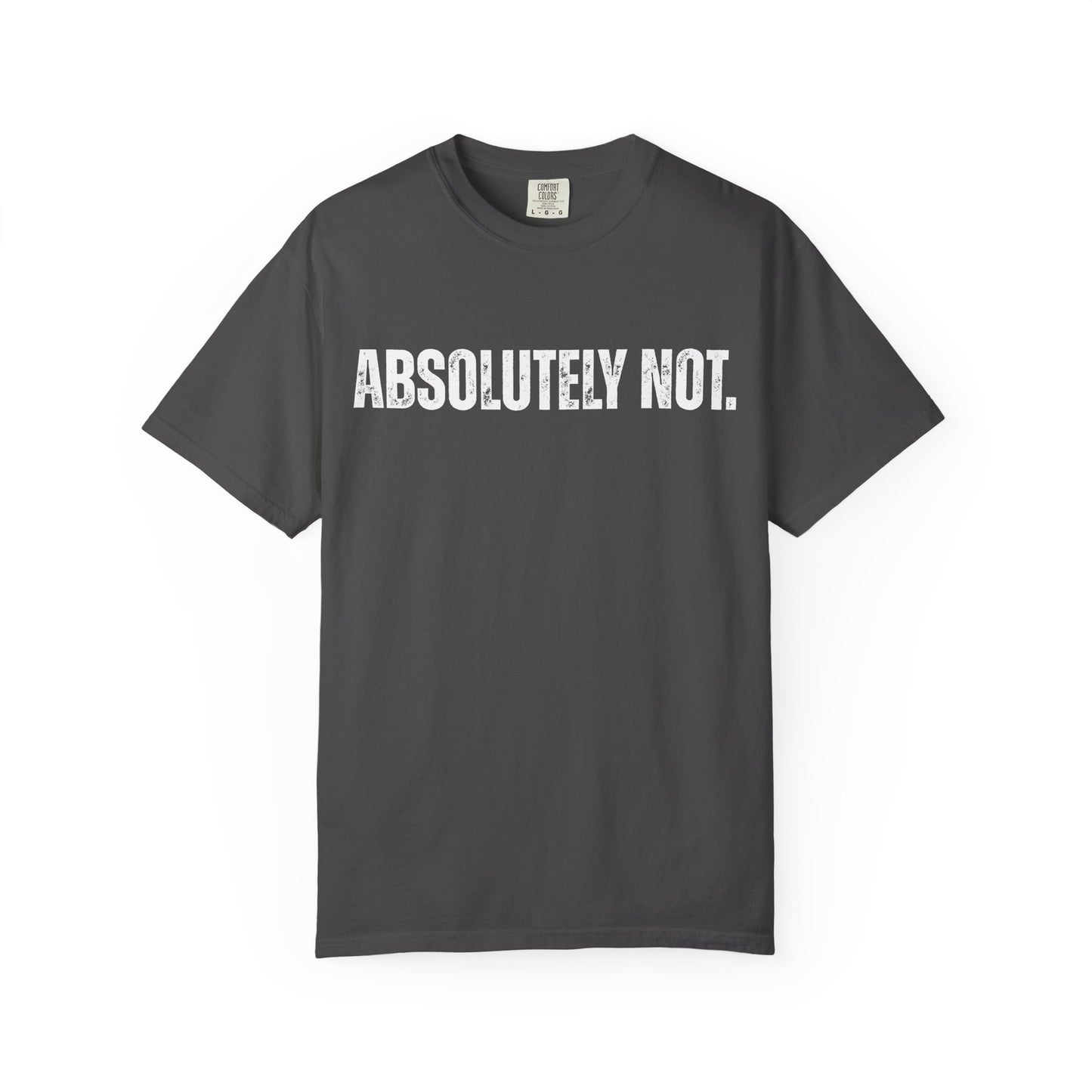 Absolutely Not. Unisex Garment-Dyed T-shirt