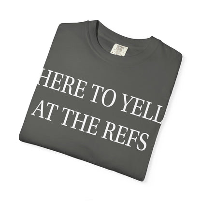 Here to Yell at the Refs T-shirt | Sports Fan Tee, Game Day Shirt
